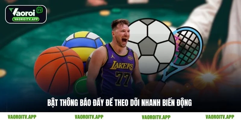 Bật thông báo đẩy để theo dõi nhanh biến động